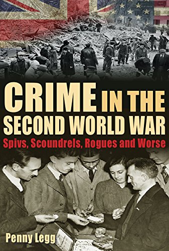 Crime in the Second World War: Spivs, Scoundrels, Rogues and Worse