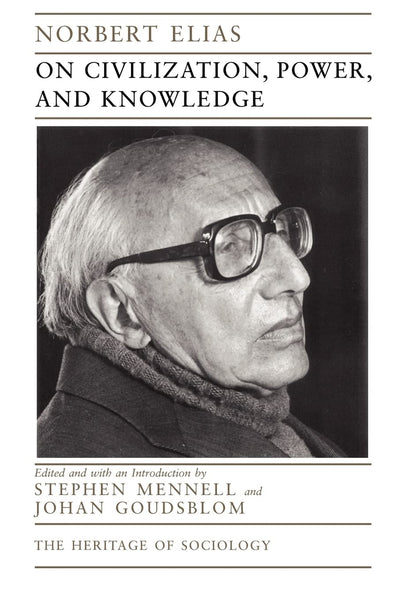 On Civilization, Power, and Knowledge: Selected Writings (Volume 1998) (Heritage of Sociology Series)
