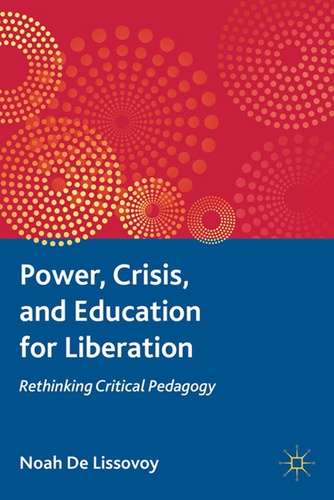 Power, Crisis, and Education for Liberation: Rethinking Critical Pedagogy