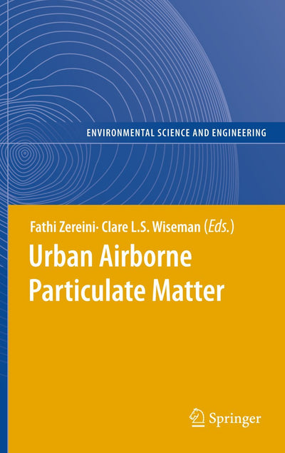 Urban Airborne Particulate Matter: Origin, Chemistry, Fate and Health Impacts (Environmental Science and Engineering)