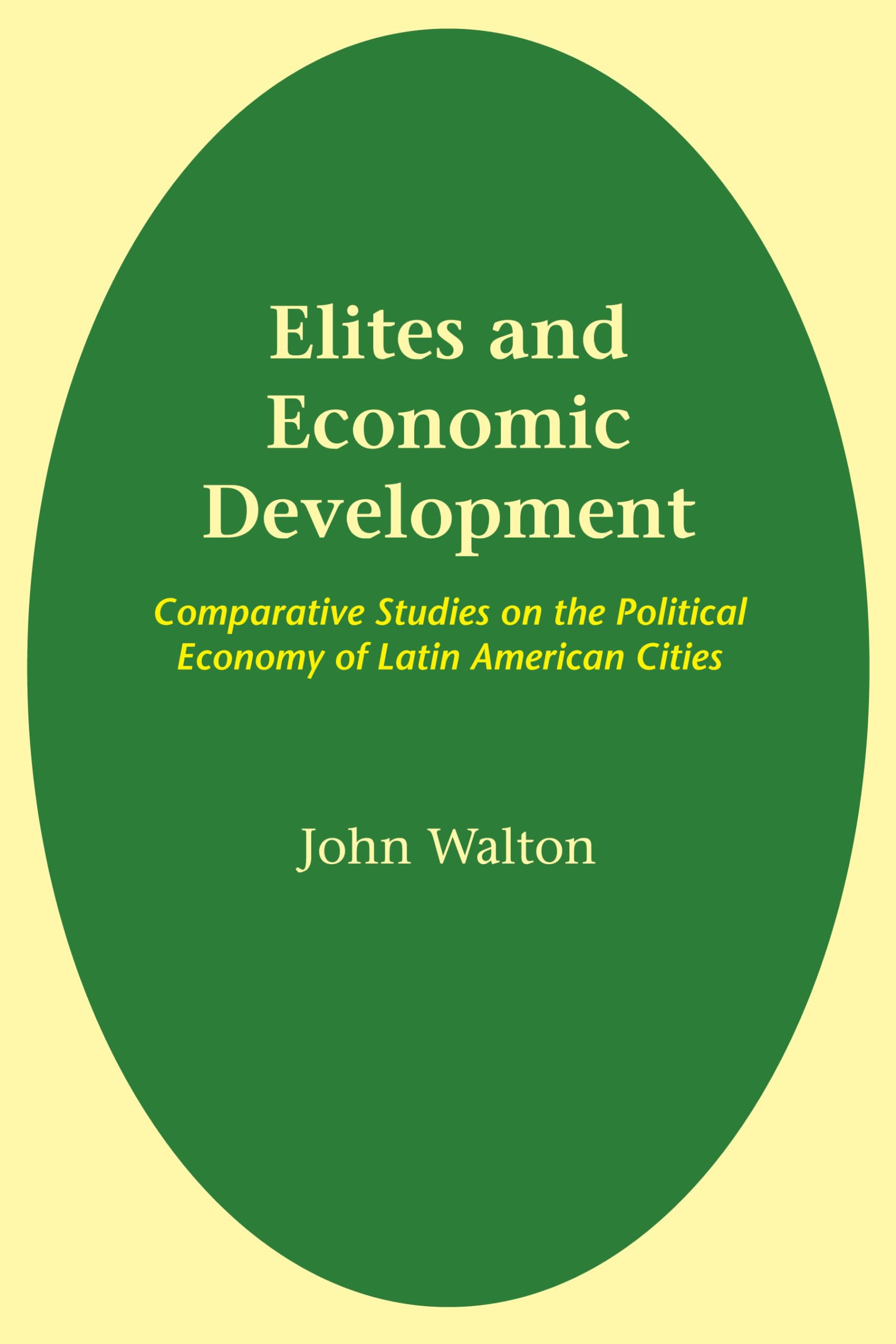 Elites and Economic Development: Comparative Studies on the Political Economy of Latin American Cities (LLILAS Latin American Monograph Series)