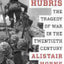 Hubris: The Tragedy of War in the Twentieth Century