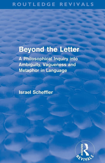 Beyond the Letter (Routledge Revivals): A Philosophical Inquiry into Ambiguity, Vagueness and Methaphor in Language