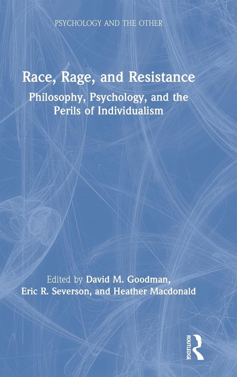 Race, Rage, and Resistance: Philosophy, Psychology, and the Perils of Individualism (Psychology and the Other)