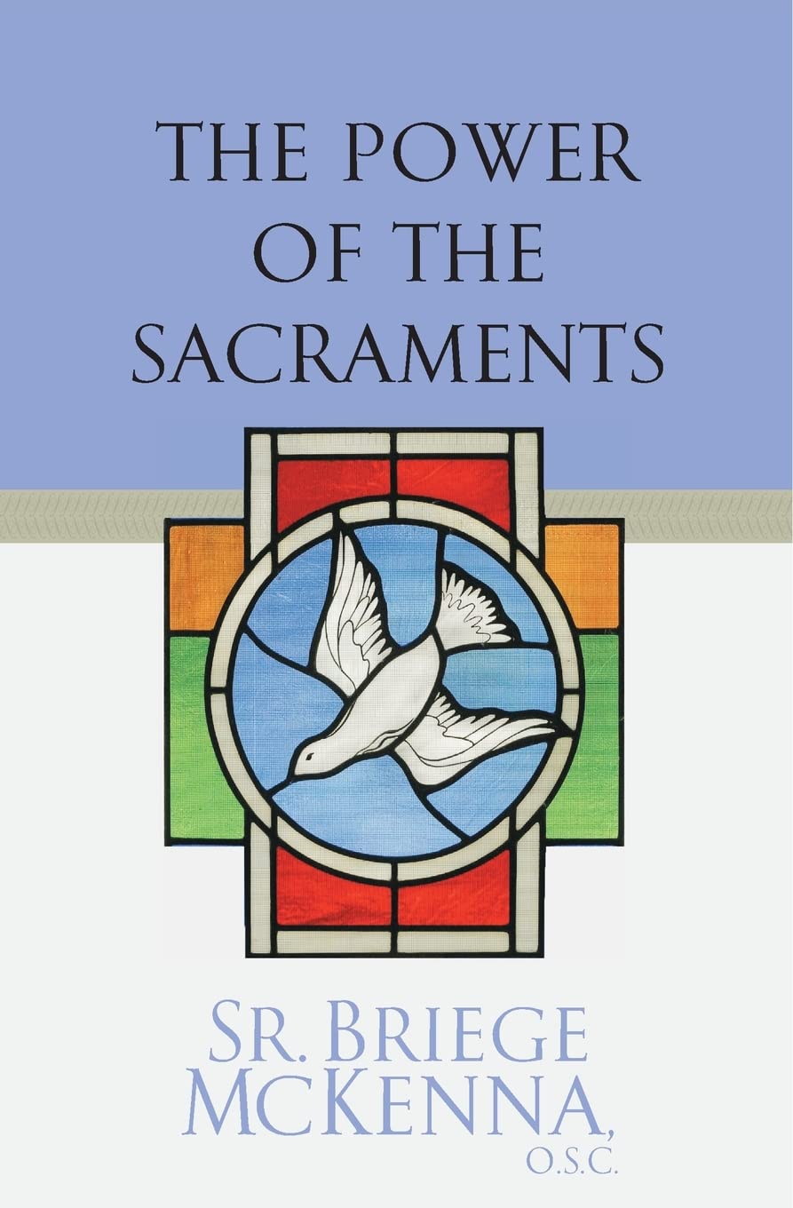 The Power of the Sacraments by McKenna O.S.C., Sr. Briege