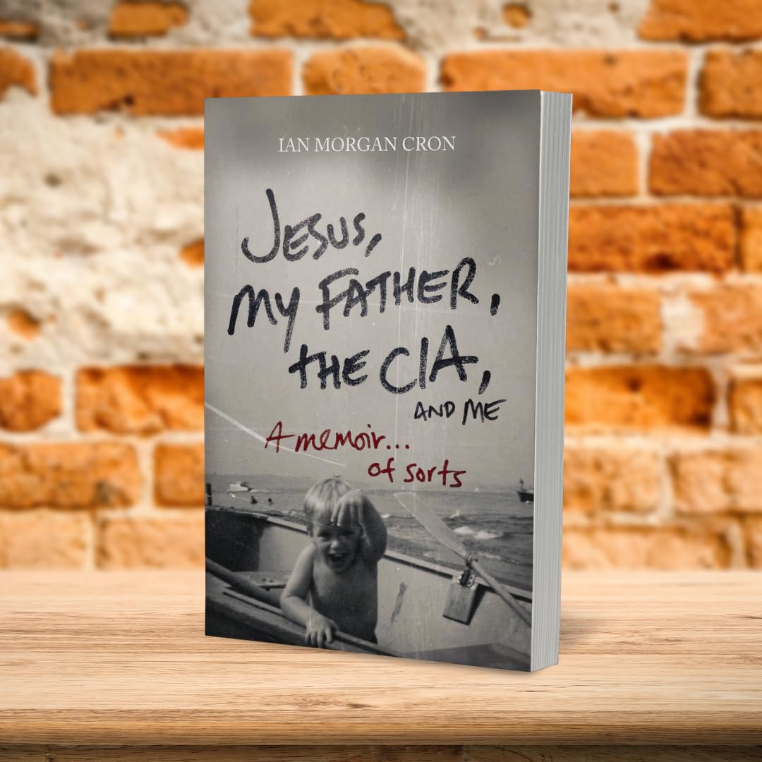 Jesus, My Father, The CIA, and Me: A Memoir. . . of Sorts