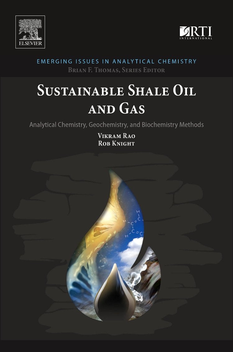 Sustainable Shale Oil and Gas: Analytical Chemistry, Geochemistry, and Biochemistry Methods (Emerging Issues in Analytical Chemistry)