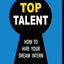 Top Talent: How to Hire your Dream Intern