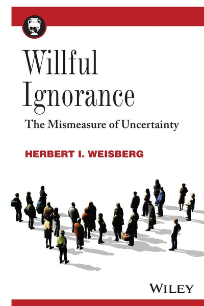 Willful Ignorance: The Mismeasure of Uncertainty