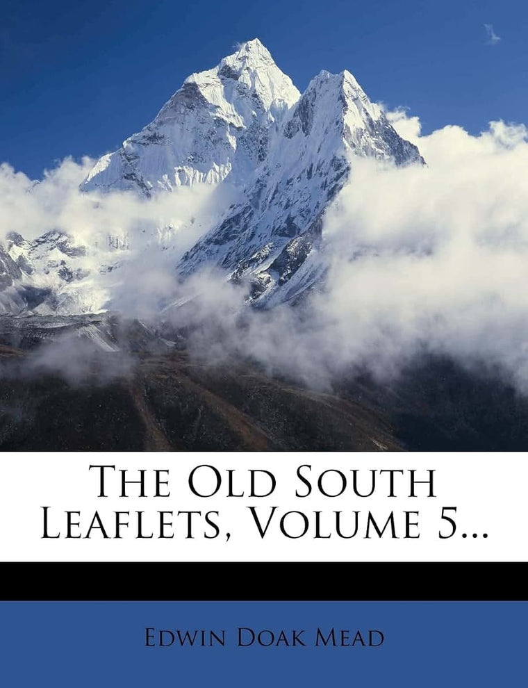 The Old South Leaflets, Volume 5...
