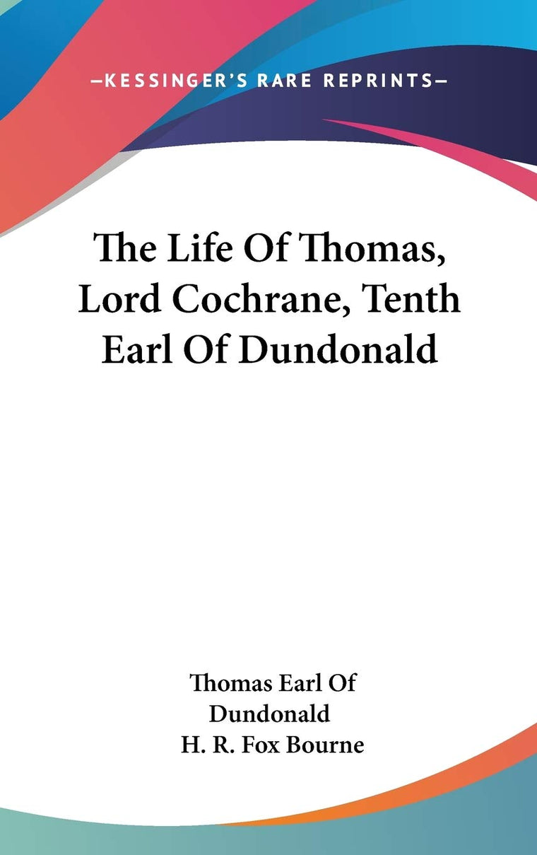 The Life Of Thomas, Lord Cochrane, Tenth Earl Of Dundonald