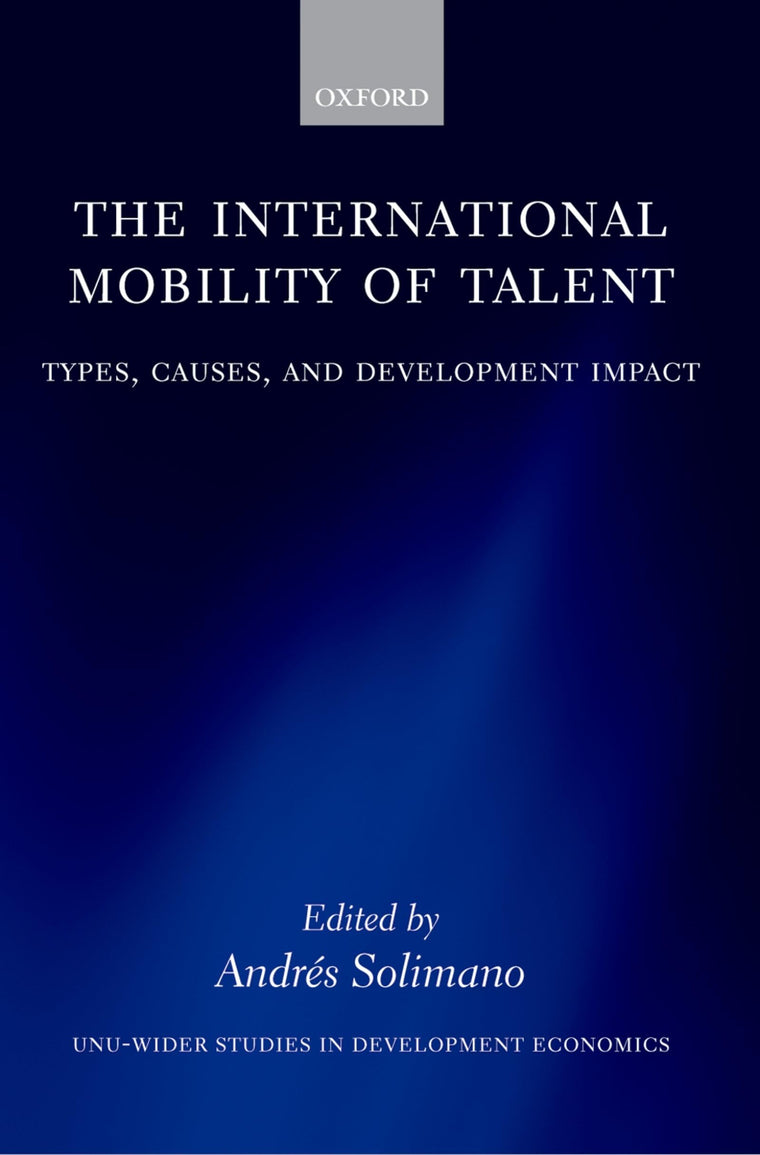 The International Mobility of Talent: Types, Causes, and Development Impact (WIDER Studies in Development Economics)