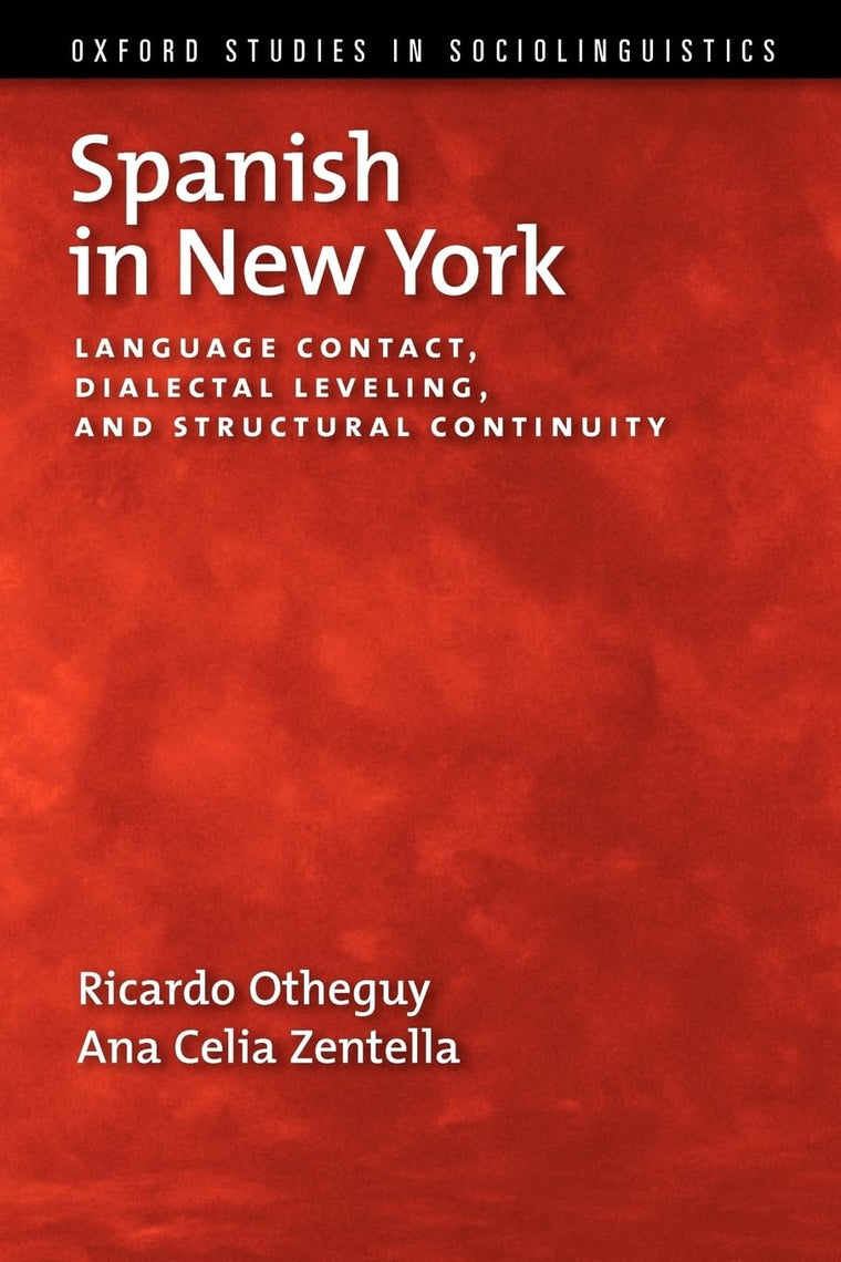 Spanish in New York: Language Contact, Dialectal Leveling, and Structural Continuity (Oxford Studies in Sociolinguistics)
