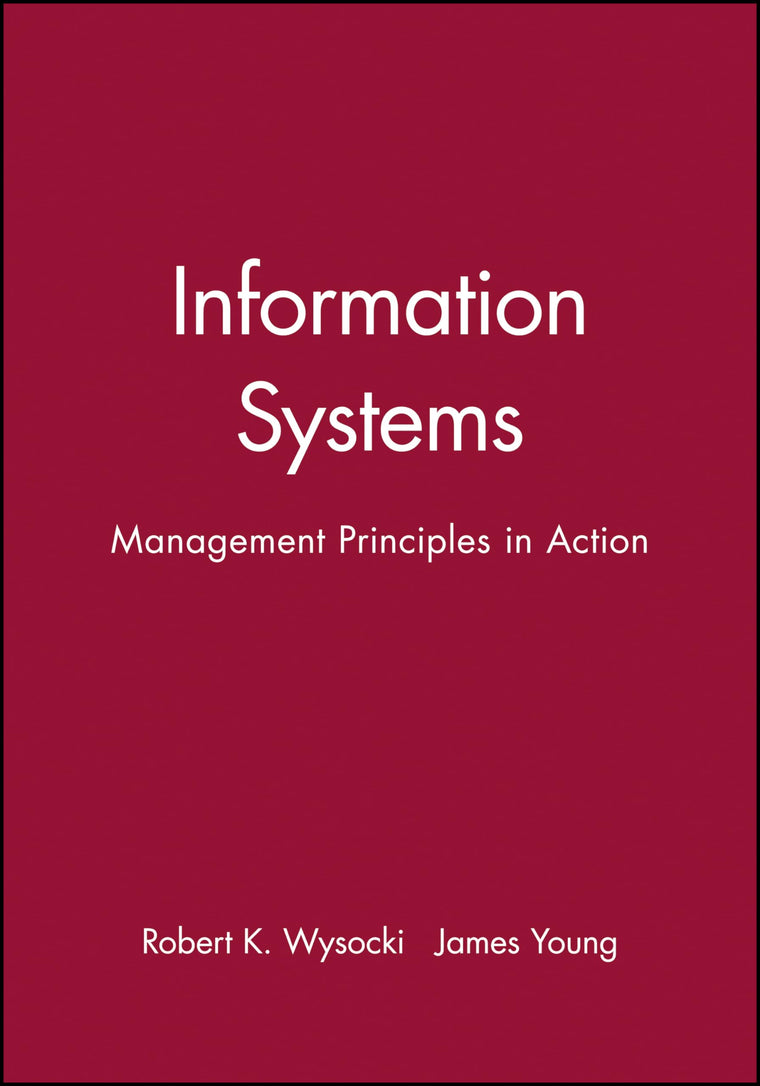 Information Systems: Management Principles in Action (Wiley Series in Computing and Information Processing)