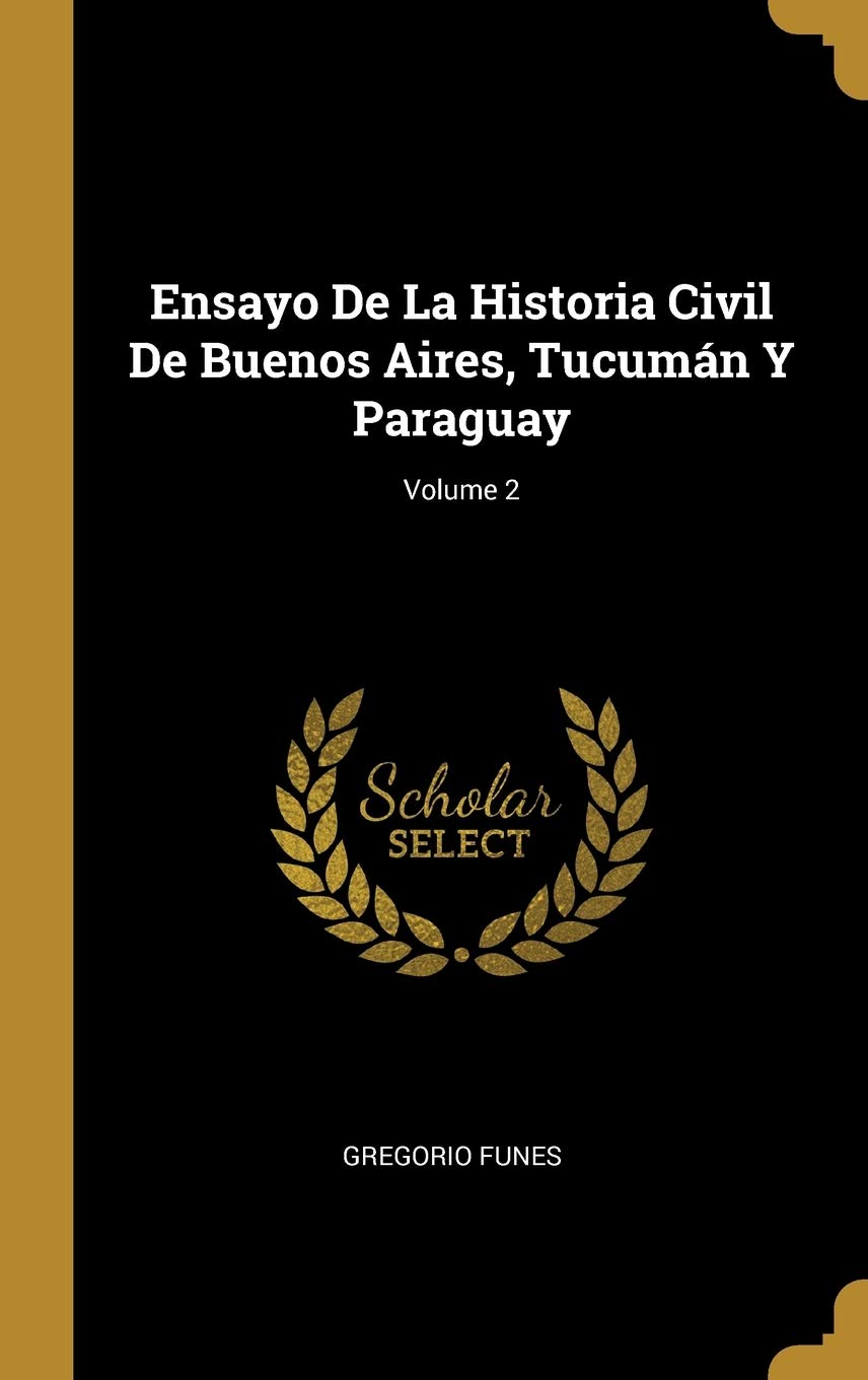 Ensayo De La Historia Civil De Buenos Aires, Tucumán Y Paraguay; Volume 2 (Spanish Edition)