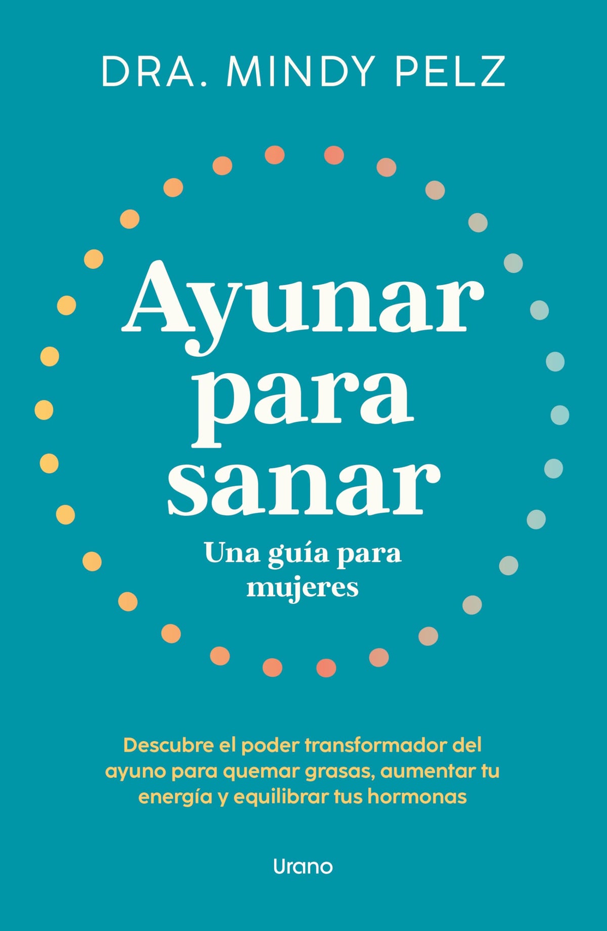 Ayunar para sanar. Una guía para mujeres: Descubre el poder transformador del ayuno para quemar grasas, aumentar tu energía y equilibrar tus hormonas (Spanish Edition)