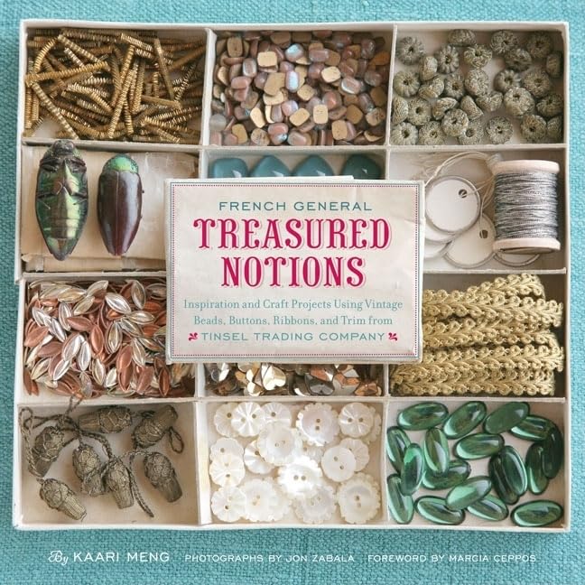 French General: Treasured Notions: Inspiration and Craft Projects Using Vintage Beads, Buttons, Ribbons, and Trim from Tinsel Trading Company