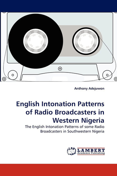 English Intonation Patterns of Radio Broadcasters in Western Nigeria: The English Intonation Patterns of some Radio Broadcasters in Southwestern Nigeria