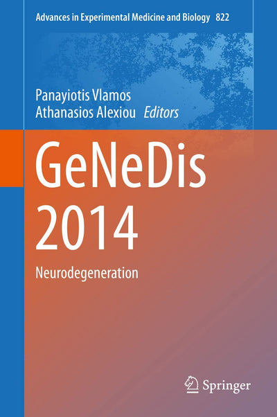 GeNeDis 2014: Neurodegeneration (Advances in Experimental Medicine and Biology, 822)