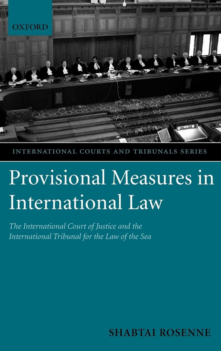 Provisional Measures in International Law: The International Court of Justice and the International Tribunal for the Law of the Sea (International Courts and Tribunals Series)