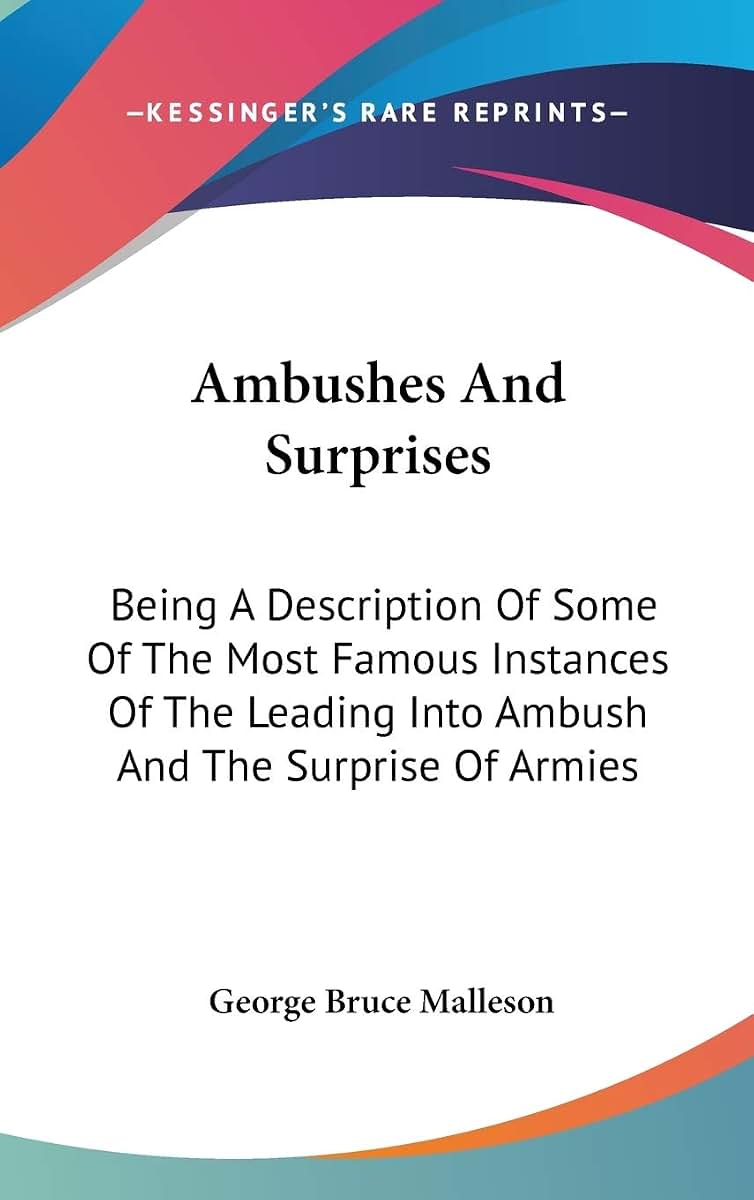 Ambushes And Surprises: Being A Description Of Some Of The Most Famous Instances Of The Leading Into Ambush And The Surprise Of Armies