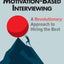 Motivation-based Interviewing: A Revolutionary Approach to Hiring the Best