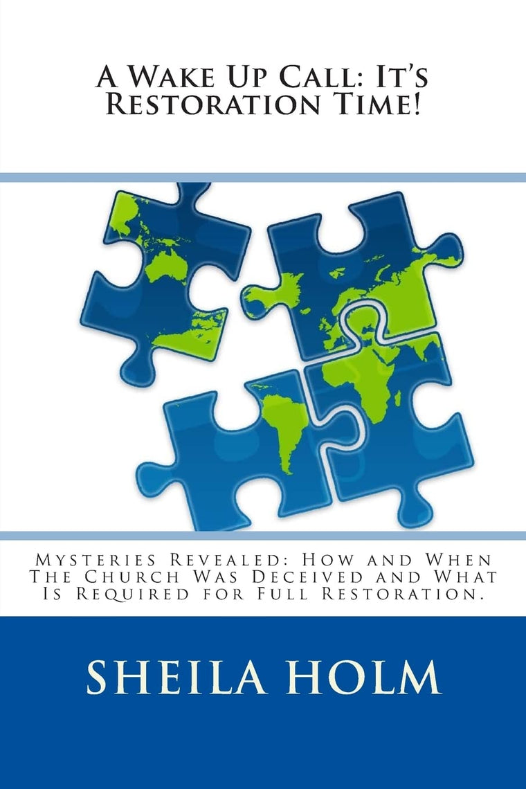A Wake Up Call: It's Restoration Time!: Mysteries Revealed: How And When The Church Was Deceived And What Is Required For Full Restoration.