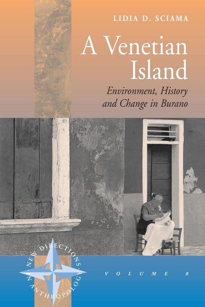 A Venetian Island: Environment, History and Change in Burano (New Directions in Anthropology, 8)