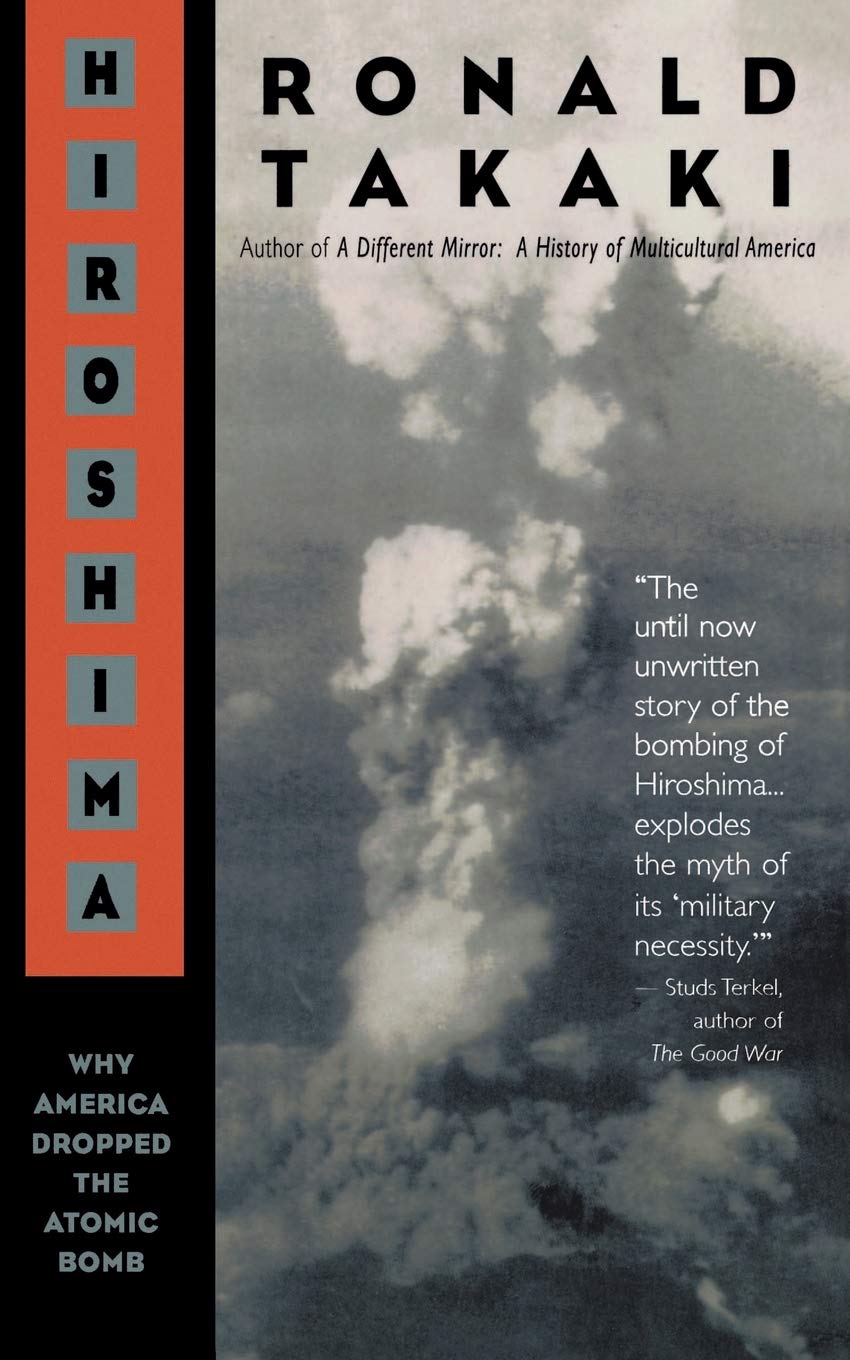 Hiroshima: Why America Dropped the Atomic Bomb by Takaki, Ro