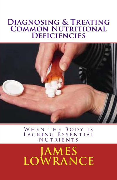 Diagnosing & Treating Common Nutritional Deficiencies: When the Body is Lacking Essential Nutrients
