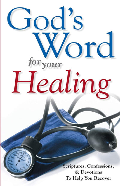 God's Word for Your Healing: Scriptures, Confessions, and Devotions To Help You Recover