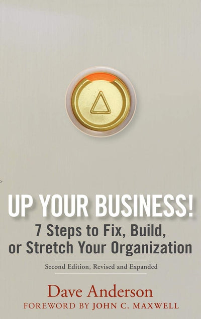 Up Your Business!: 7 Steps to Fix, Build, or Stretch Your Organization