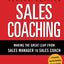 Sales Coaching: Making the Great Leap from Sales Manager to Sales Coach