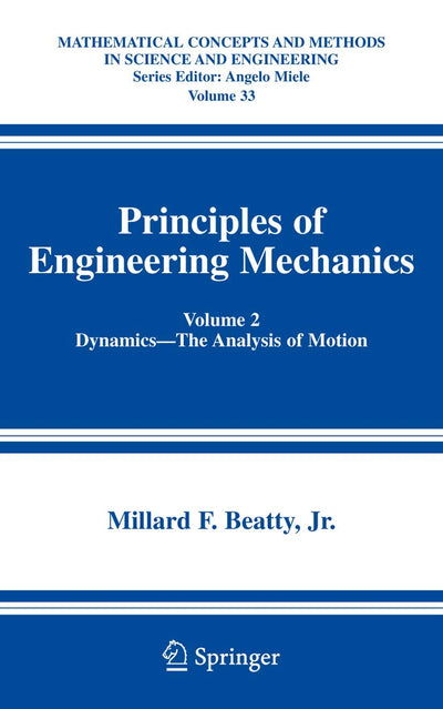 Principles of Engineering Mechanics: Volume 2 Dynamics -- The Analysis of Motion (Mathematical Concepts and Methods in Science and Engineering, 33)