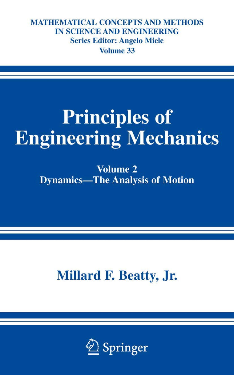Principles of Engineering Mechanics: Volume 2 Dynamics -- The Analysis of Motion (Mathematical Concepts and Methods in Science and Engineering, 33)