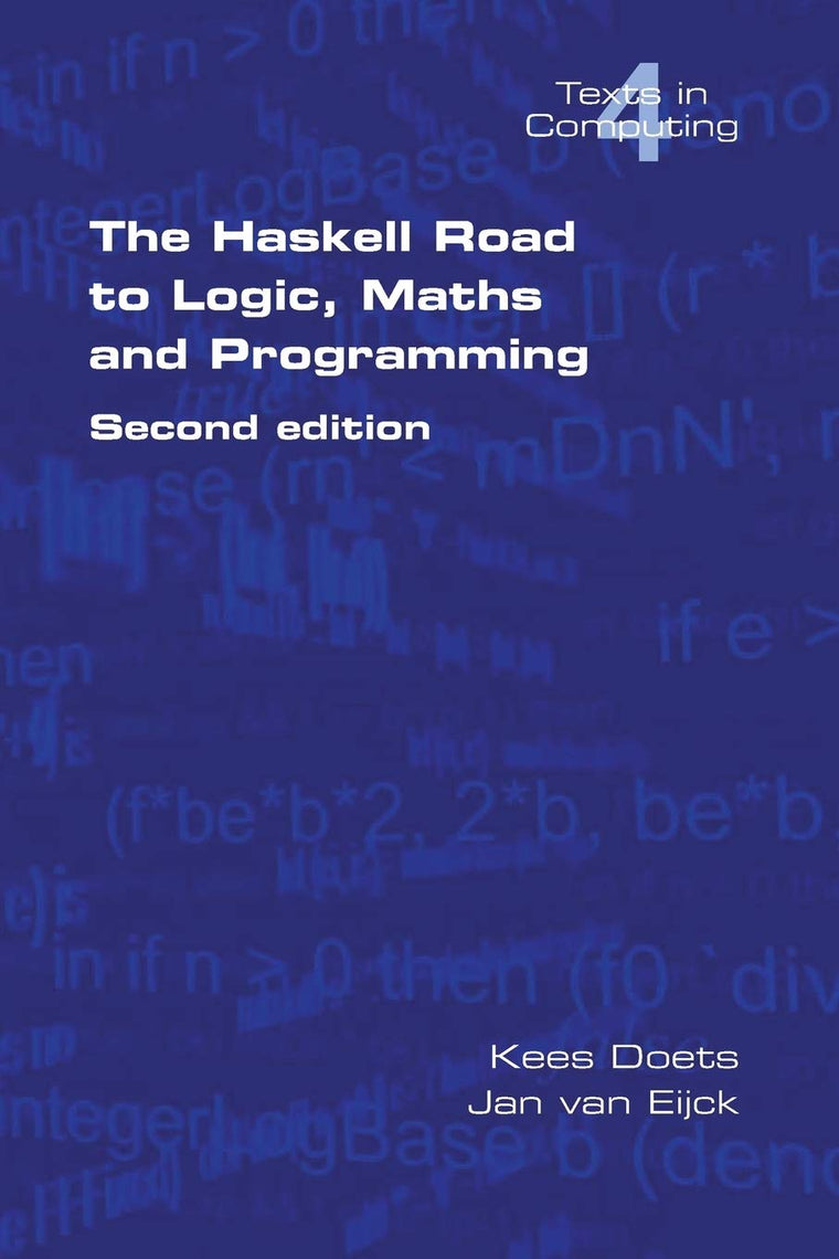 The Haskell Road to Logic, Maths and Programming. Second Edition (Texts in Computing)