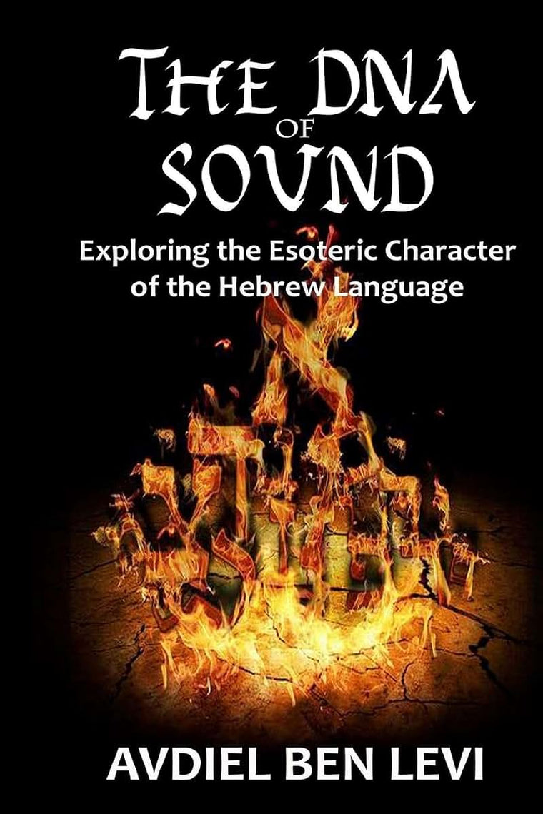 The DNA of Sound: Exploring the Esoteric character of the Hebrew Language: : Exploring the Esoteric character of the Hebrew Language