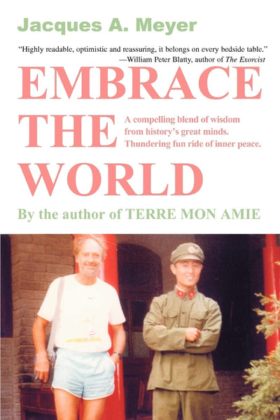 EMBRACE THE WORLD: A compelling blend of wisdom from historys great minds. Thundering fun ride of inner peace.