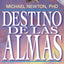 Destino de las almas: Un eterno crecimiento espiritual (Michael Newton's Journey of Souls, 5) (Spanish Edition)