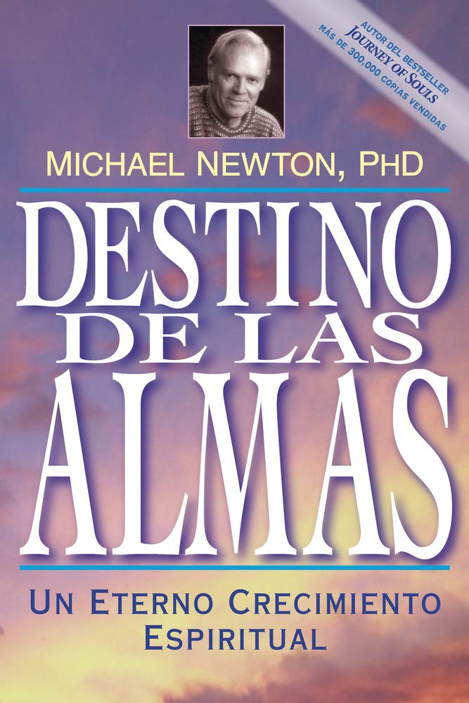 Destino de las almas: Un eterno crecimiento espiritual (Michael Newton's Journey of Souls, 5) (Spanish Edition)