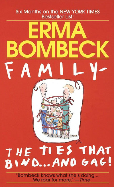 Family--The Ties that Bind . . . And Gag! by Bombeck, Erma