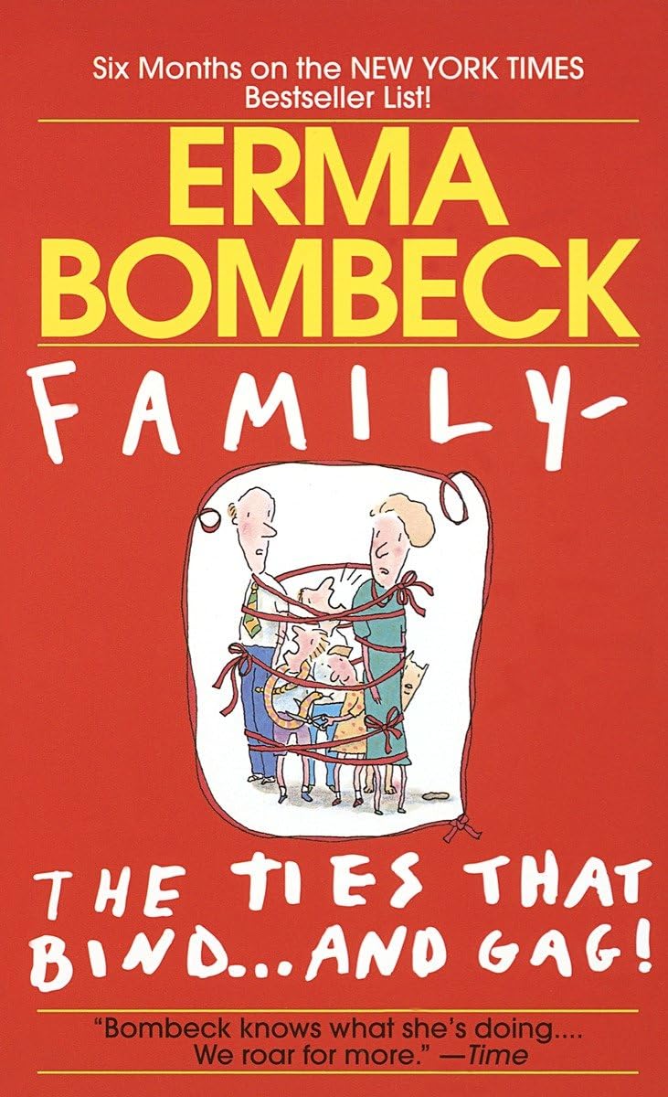 Family--The Ties that Bind . . . And Gag! by Bombeck, Erma