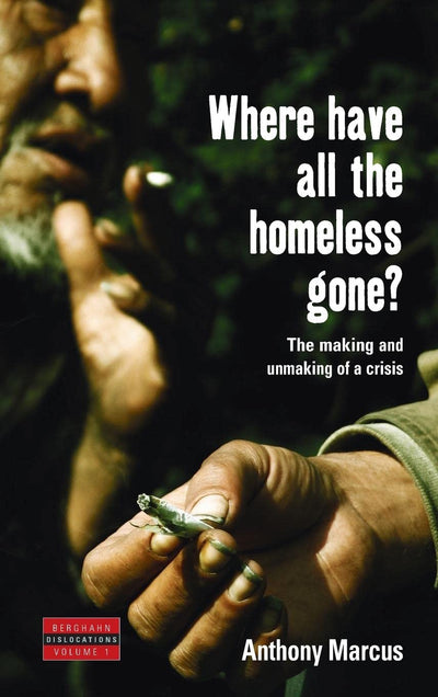 Where Have All the Homeless Gone?: The Making and Unmaking of a Crisis (Dislocations, 1)