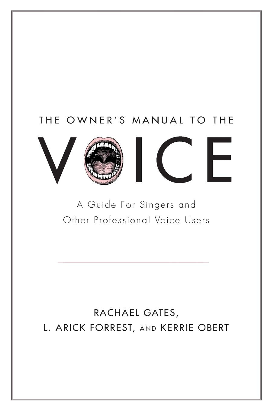 The Owner's Manual to the Voice: A Guide for Singers and Oth