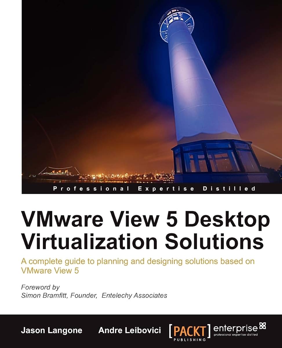 VMware View 5 Desktop Virtualization Solutions: A Complete Guide to Planning and Designing Solutions Based on VMware View 5