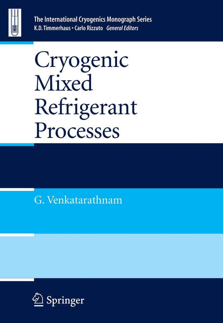 Cryogenic Mixed Refrigerant Processes (International Cryogenics Monograph Series)