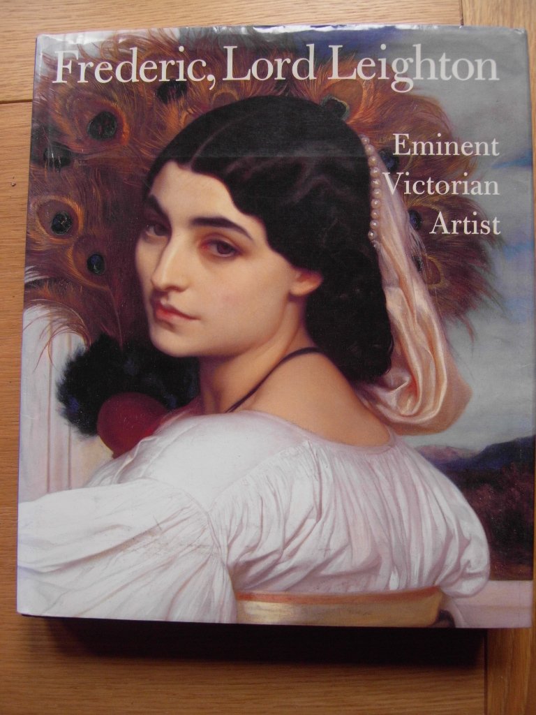 Frederic, Lord Leighton: Eminent Victorian Artist by Richard