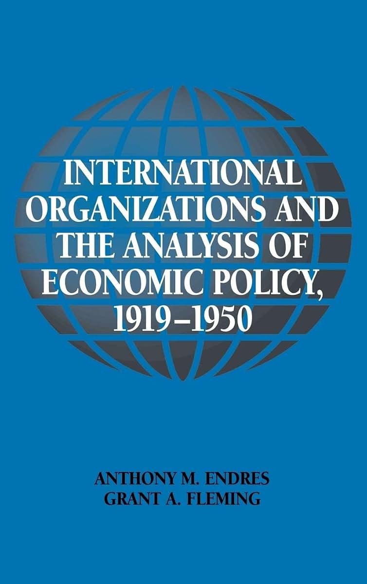 International Organizations and the Analysis of Economic Policy, 1919-1950 (Historical Perspectives on Modern Economics)