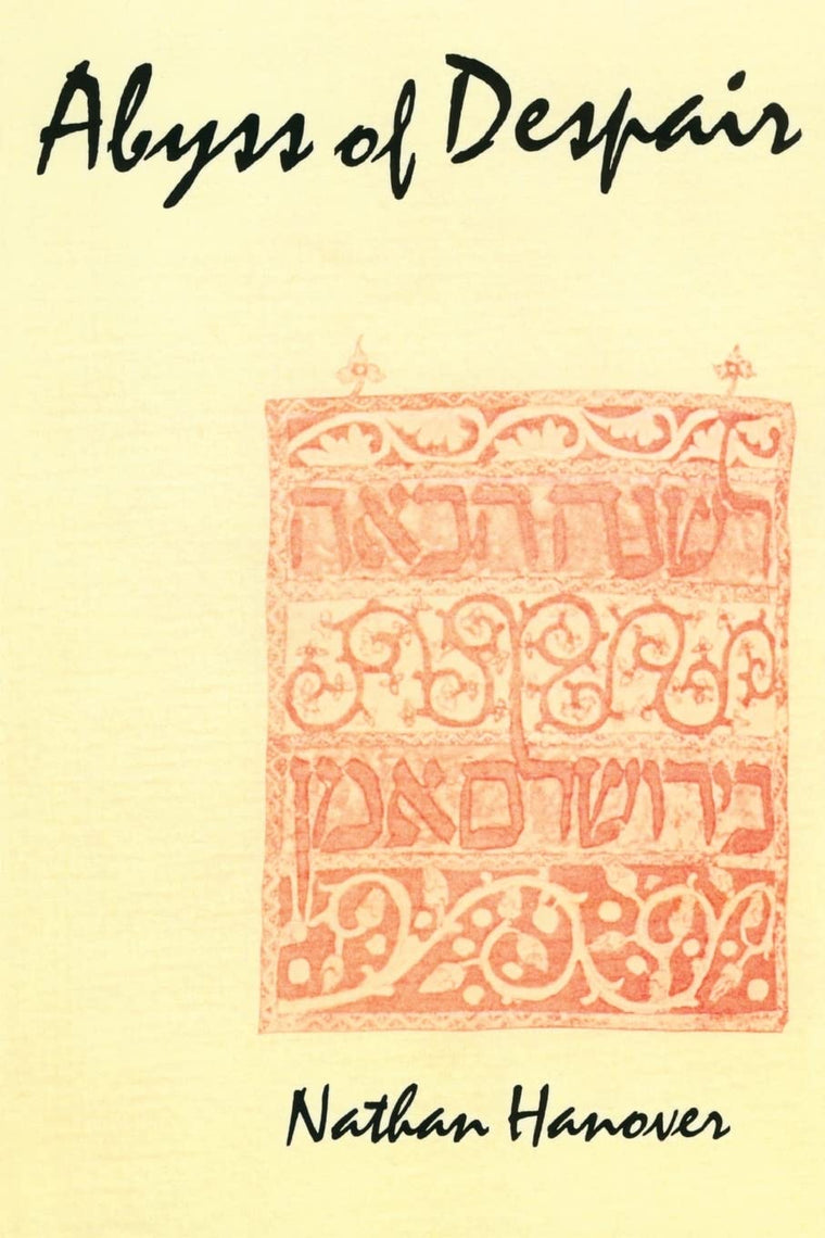 The Abyss of Despair (Yeven Metzulah): The Famous 17th Century Chronicle Depicting Jewish Life in Russia and Poland during the Chmielnicki Massacres of 1648-1649