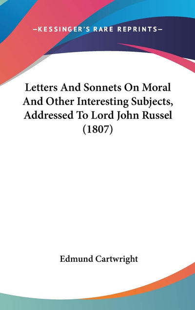 Letters And Sonnets On Moral And Other Interesting Subjects, Addressed To Lord John Russel (1807)